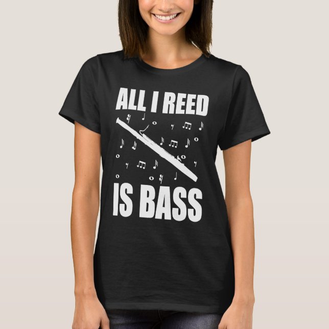 Bassoon All I Reed Is Bass T Shirt (Framsida)