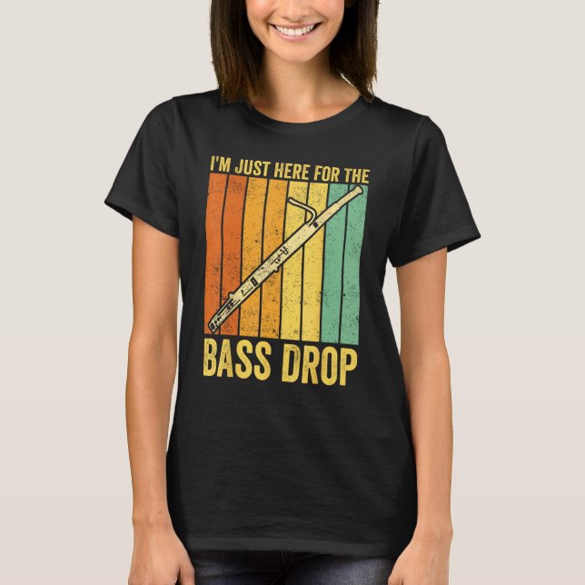 Bassoon Bassoonist I m Just Here For The Bass Drop T Shirt (Framsida)