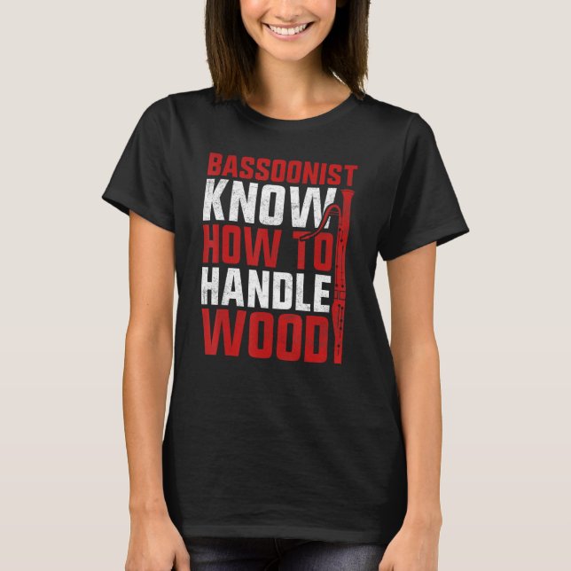 Bassoon Bassoonist Know How To Handle Wood T Shirt (Framsida)