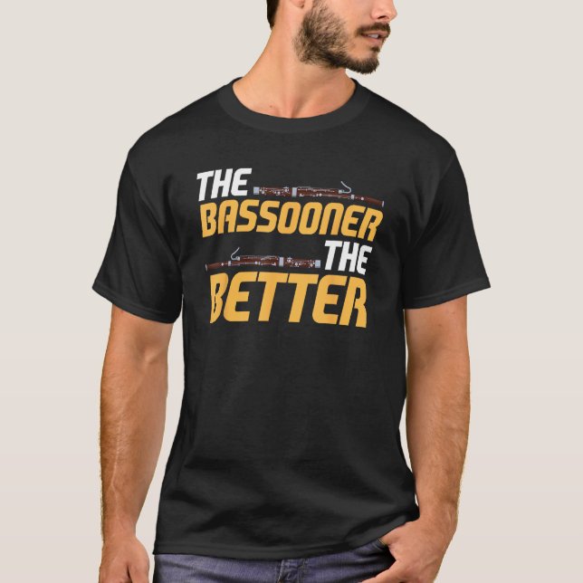 Bassoon Bassoonist The Bassooner The Better T Shirt (Framsida)