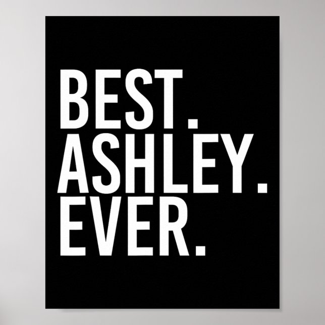 Bäst. Ashley. Aldrig. Funny Personlig Namn Joke G Poster (Framsidan)