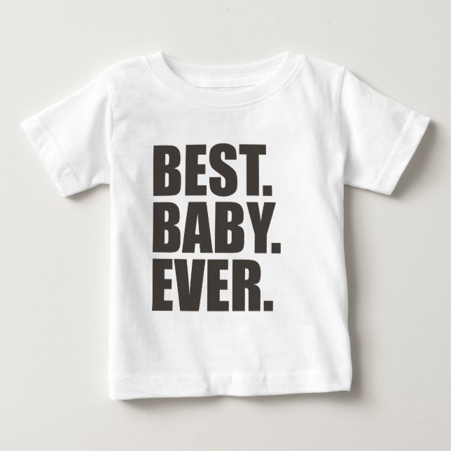Bäst. Baby. Ever. T Shirt (Framsida)