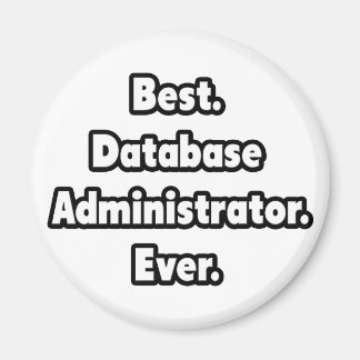 Bäst. Databasadministratör. Aldrig. Magnet