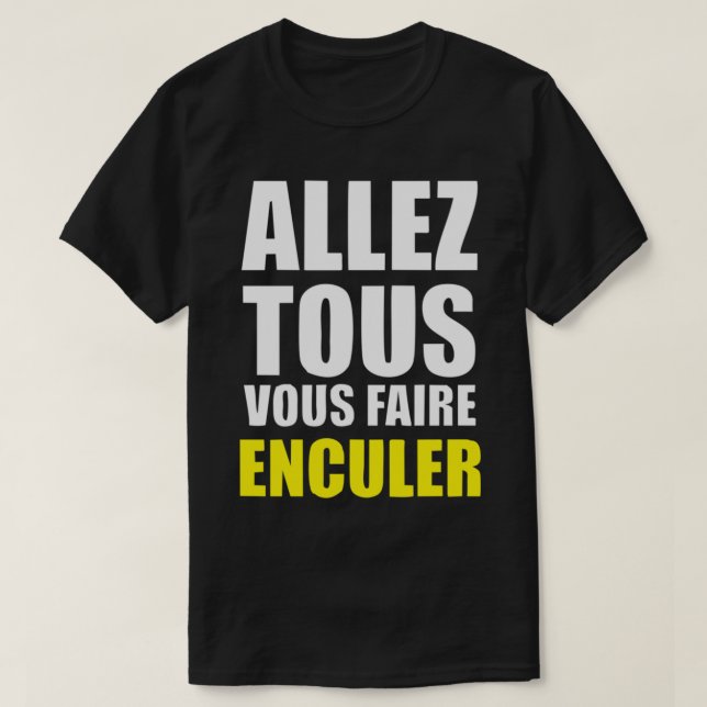 BÄST SÄLJANDE - Allez Tous Vous Faire Enculer Merc T Shirt (Design framsida)