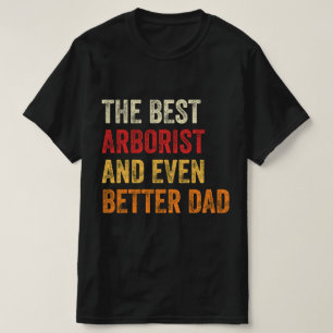 Bästa arborist och till och med bättre Pappa T Shirt