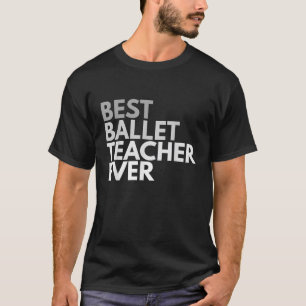 Bästa Ballet-lärare någonsin till Shirt för manar  T Shirt