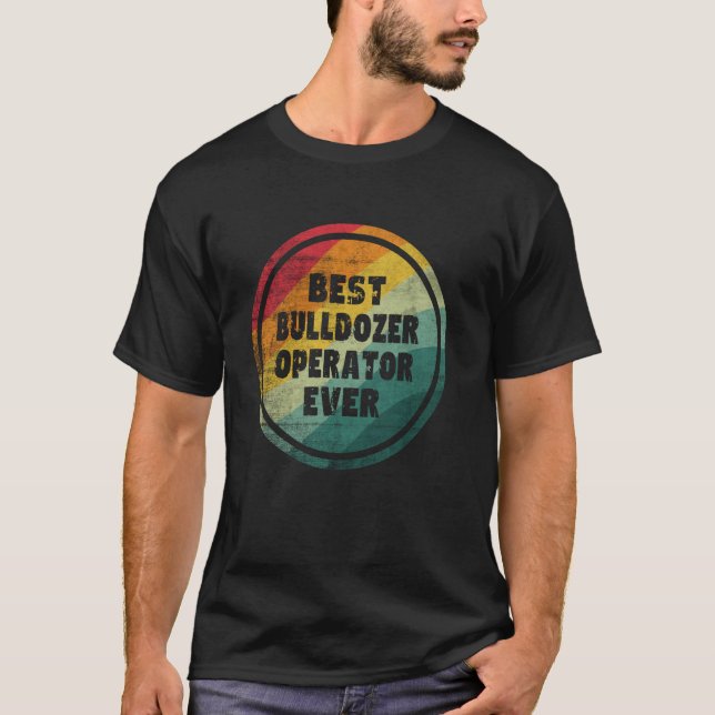 Bästa bulldozer-operator någonsin funny bulldozer  t shirt (Framsida)