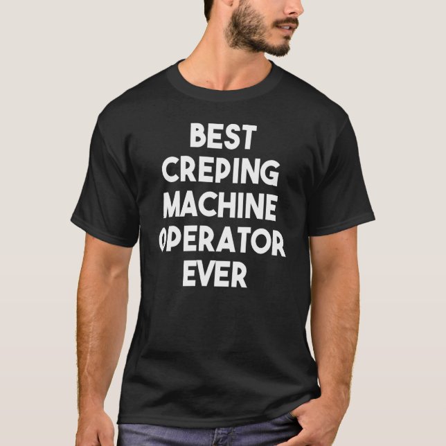 Bästa Creping Maskin-operatör någonsin T Shirt (Framsida)