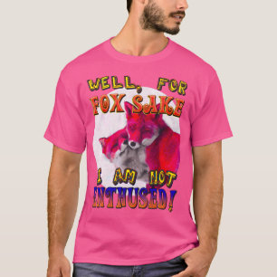 Bästa för Fox Sake jag är inte förtjust i T Shirt