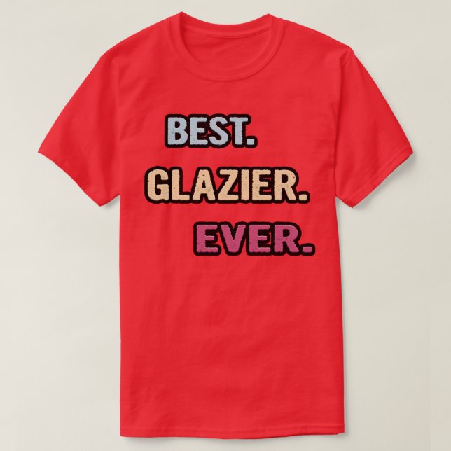 Bästa Glazier någonsin fin Gift Idea T Shirt (Design framsida)