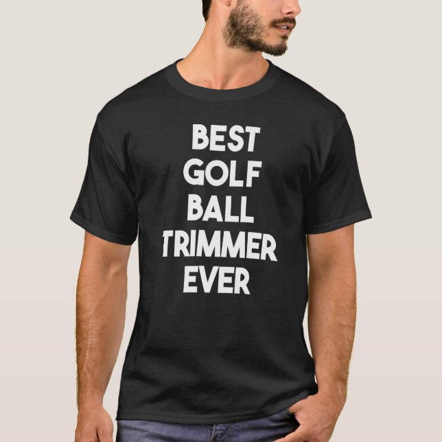 Bästa Golf Boll Trimmer någonsin T Shirt (Framsida)