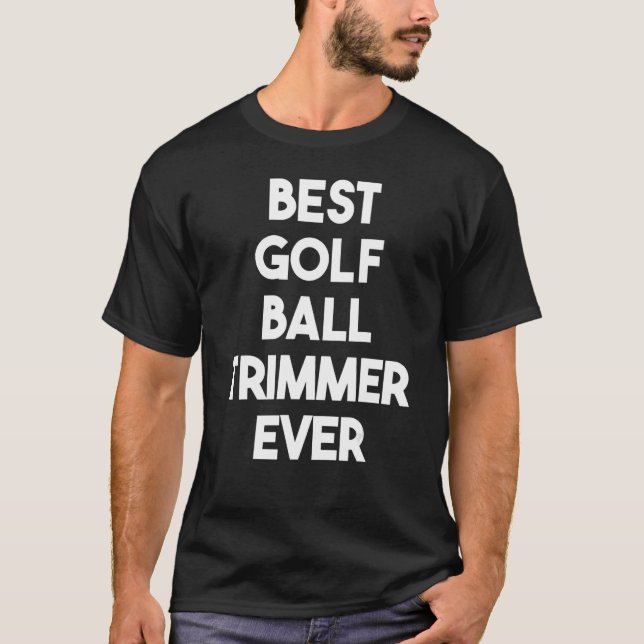 Bästa Golf Boll Trimmer någonsin T Shirt (Framsida)