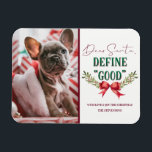 Bästa jultomten Definiera "Bra" Julfoto i Cute Magnet<br><div class="desc">Kära Tomten Definiera "Bra" Julfoto och typografi med Roligtens Helgdag till Jultomten, rött band med mistletoe grenar och trendigets text med rött och grönt. Ett lustigt och sött citat för jul, helgdagar och vintersäsongen. Vem har varit stygg i år? Roligt för hela familjen! Fotoportet. ~ Kolla min butik för att...</div>