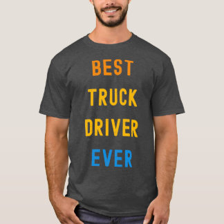 Bästa Lastbil-drivrutin någonsin för Lastbil T Shirt