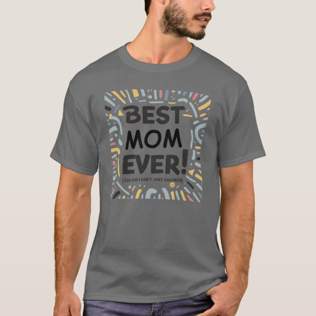 Bästa Mamma någonsin (för synd att jag aldrig har  T Shirt (Framsida)