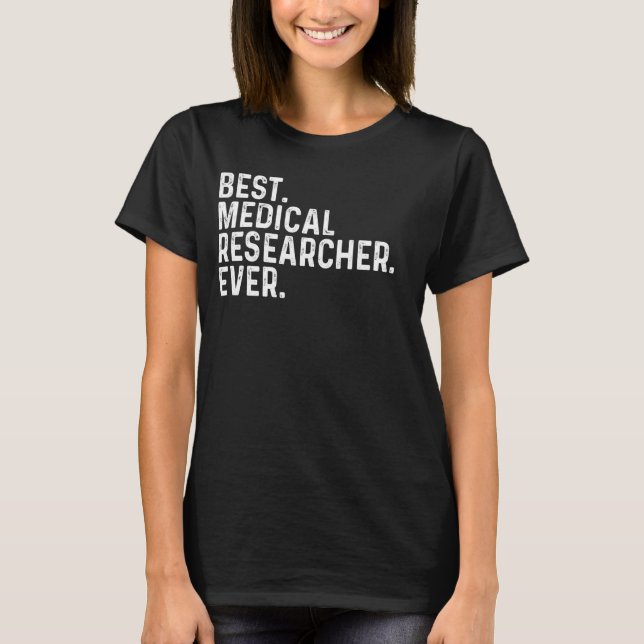 Bästa medicinska forskaren någonsin har varit ett  t shirt (Framsida)
