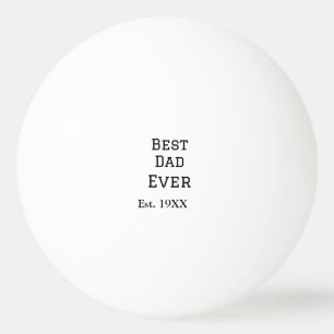 Bästa pappa någonsin.. Lägg till årsdatum namn pap Pingisboll