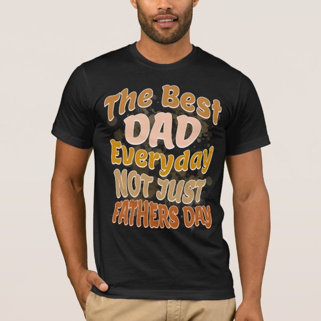 Bästa Pappa varje dag, inte bara Fars dag T-Shirt (Framsida)