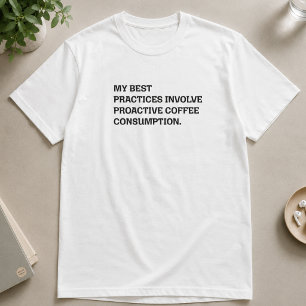 Bästa praxis Proaktiv kaffekonsumtion Roligt T Shirt