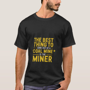 Bästa Sak till Kom från en kolgruva på T Shirt