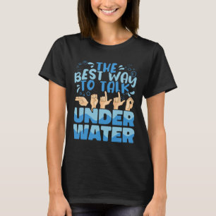 Bästa sättet att prata Underwater American Sign La T Shirt
