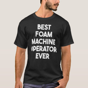 Bästa skumskumbildare Maskin-operator någonsin T Shirt