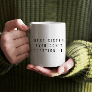Bästa systern någonsin ifrågasätt det inte kaffemugg