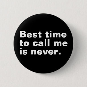 Bästa tid att kalla mig är aldrig roligt. knapp
