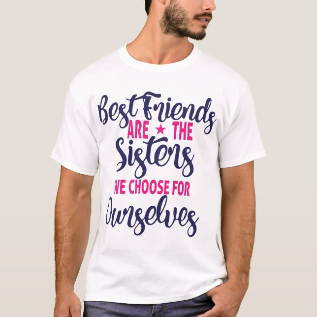 Bästa vänner är de systrar vi väljer  t shirt (Framsida)