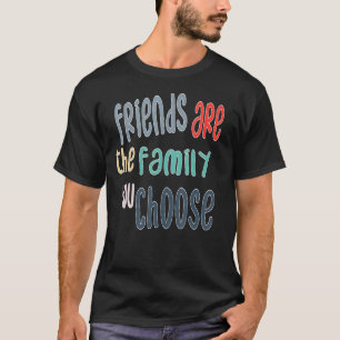 Bästa vänner är familjen du väljer, Vänskap T Shirt