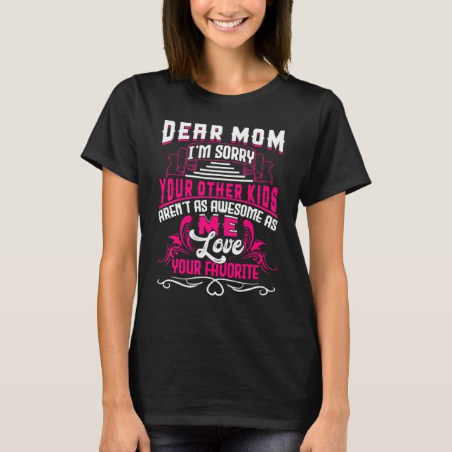 Bäste Mamma, jag beklagar att dina andra barn arta T Shirt (Framsida)