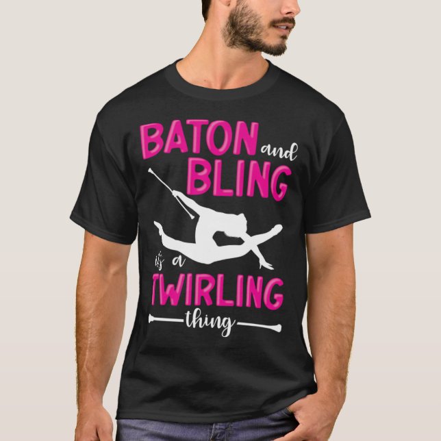 Baton And Bling It s A Twirling Thing Baton Twirle T Shirt (Framsida)