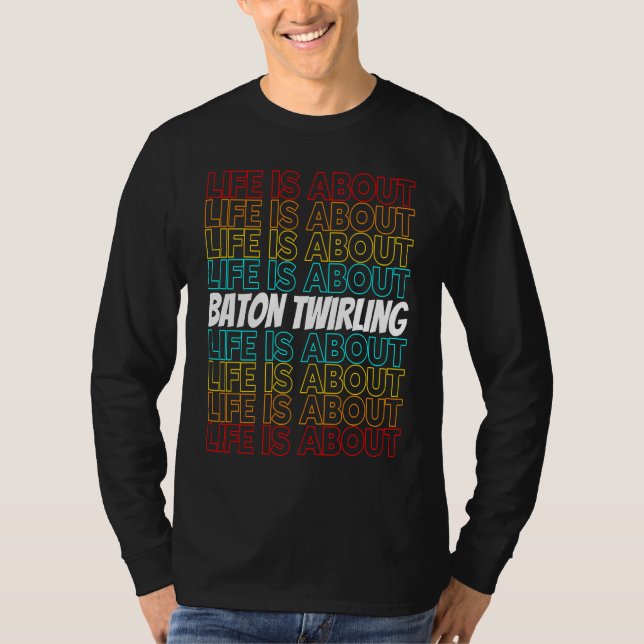 Baton Twirling Hobby Life is About Baton Twirling T Shirt (Framsida)