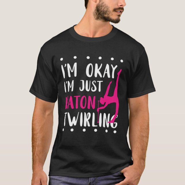 Baton Twirling I m Okay Gymnastic Sport Baton Twir T Shirt (Framsida)