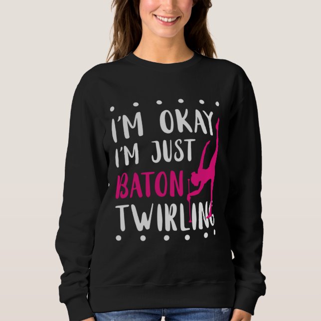 Baton Twirling I m Okay Gymnastic Sport Baton Twir T Shirt (Framsida)