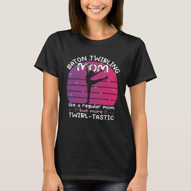 Baton Twirling mom  gymnasts baton twirler  1 T Shirt (Framsida)