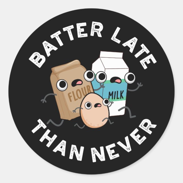 Batter sent än aldrig så lätt Baking Pun-Mörk BG Runt Klistermärke (Framsida)
