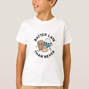 Batter sent än vad som aldrig är roligt, baking Pu T Shirt