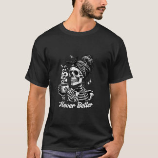 Bättre aldrig att Messy Bun Skeleton dricker kaffe T Shirt