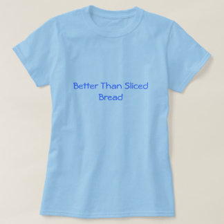 Bättre än den skivade brödT-tröja Tee Shirt