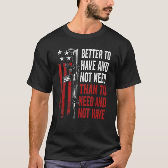 Bättre att ha och inte behöva - Guns AR15 USA Lust T Shirt (Framsida)