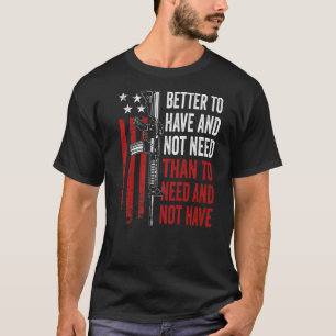 Bättre att ha och inte behöva - Guns AR15 USA Lust T Shirt