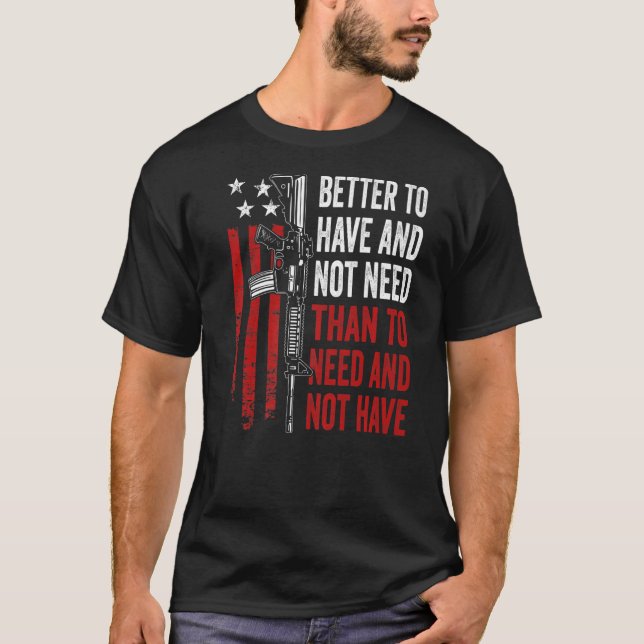 Bättre att ha och inte behöva - Guns AR15 USA Lust T Shirt (Framsida)