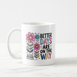 Bättre dagar är på väg | Inspirationell Blommigt Kaffemugg