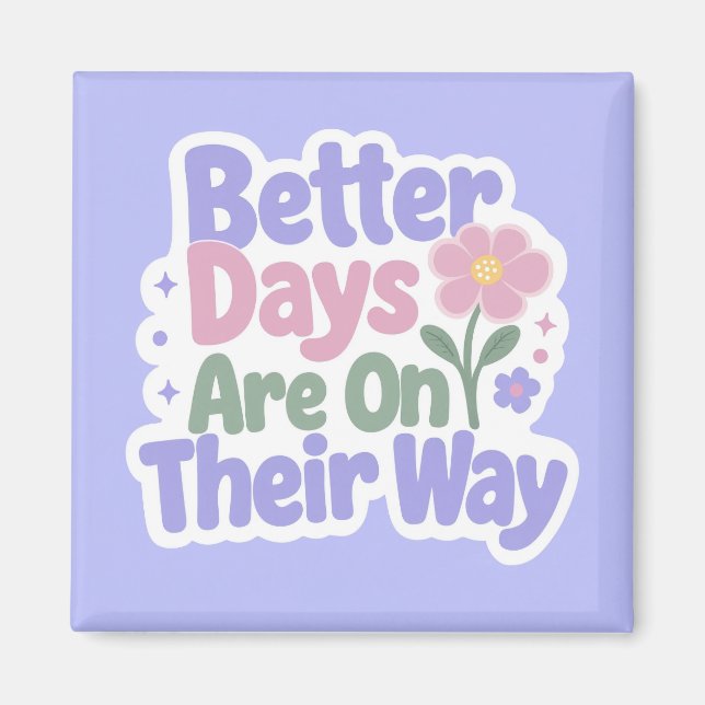 Bättre dagar är på väg Söt blomma Magnet (Framsidan)