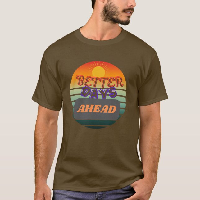 Bättre dagar framöver - inspirerande födelsedagspr t shirt (Framsida)