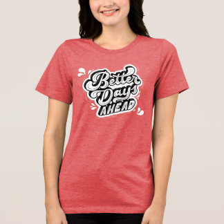 "Bättre dagar framöver" Motiveringell typografi T- T Shirt
