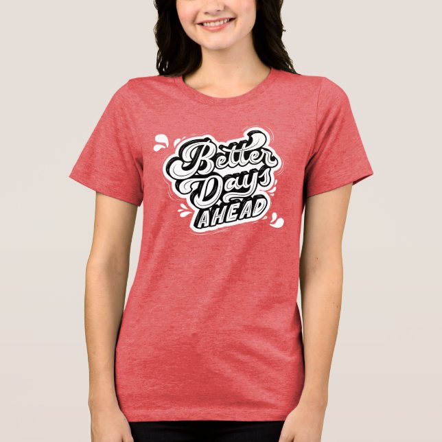 "Bättre dagar framöver" Motiveringell typografi T- T Shirt (Framsida)