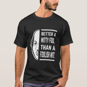 Bättre en Witty Fool Shakespeare Thespian Quote T Shirt