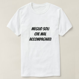 Bättre ensam än i dåligt företag T-Shirt